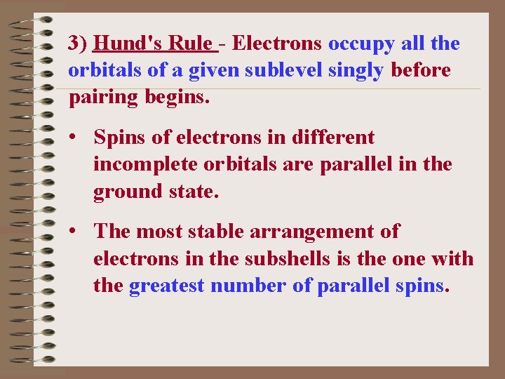 3) Hund's Rule - Electrons occupy all the orbitals of a given sublevel singly