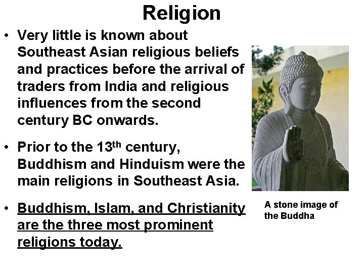 Religion • Very little is known about Southeast Asian religious beliefs and practices before