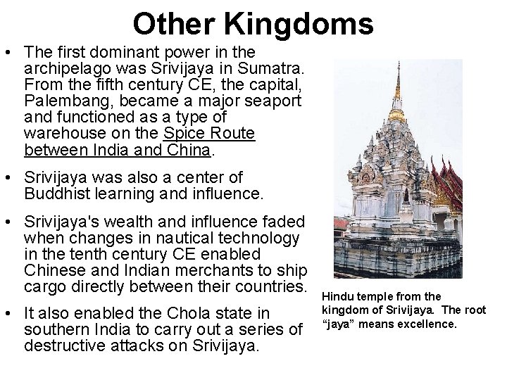 Other Kingdoms • The first dominant power in the archipelago was Srivijaya in Sumatra.