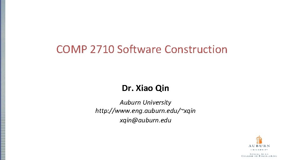 COMP 2710 Software Construction Dr. Xiao Qin Auburn University http: //www. eng. auburn. edu/~xqin@auburn.