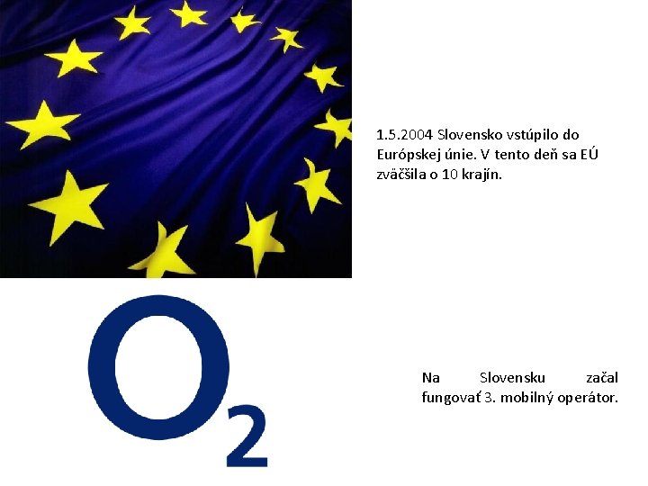 1. 5. 2004 Slovensko vstúpilo do Európskej únie. V tento deň sa EÚ zväčšila