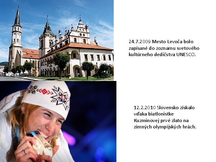 24. 7. 2009 Mesto Levoča bolo zapísané do zoznamu svetového kultúrneho dedičstva UNESCO. 12.