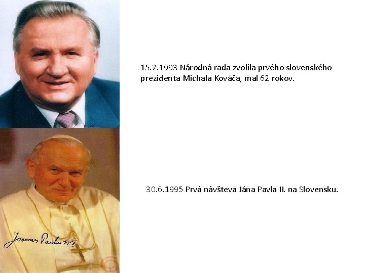 15. 2. 1993 Národná rada zvolila prvého slovenského prezidenta Michala Kováča, mal 62 rokov.