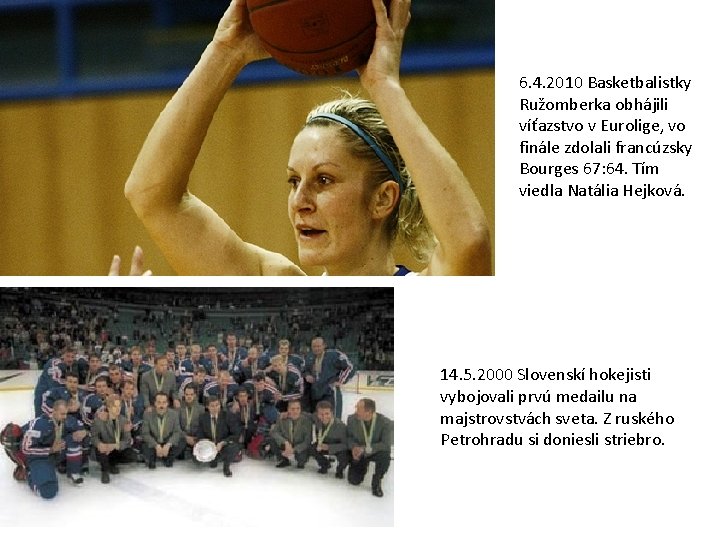 6. 4. 2010 Basketbalistky Ružomberka obhájili víťazstvo v Eurolige, vo finále zdolali francúzsky Bourges