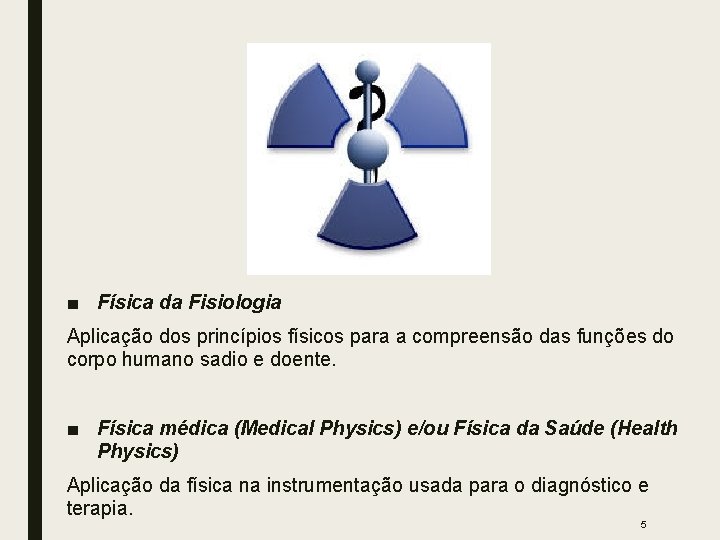 ■ Física da Fisiologia Aplicação dos princípios físicos para a compreensão das funções do