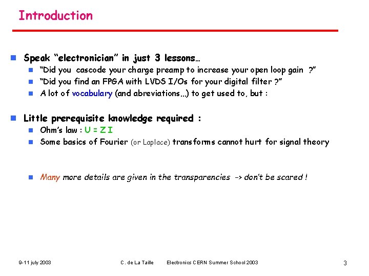 Introduction n Speak “electronician” in just 3 lessons… “Did you cascode your charge preamp