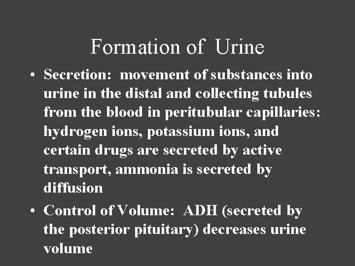 Formation of Urine • Secretion: movement of substances into urine in the distal and