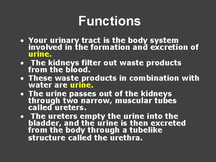 Functions • Your urinary tract is the body system involved in the formation and