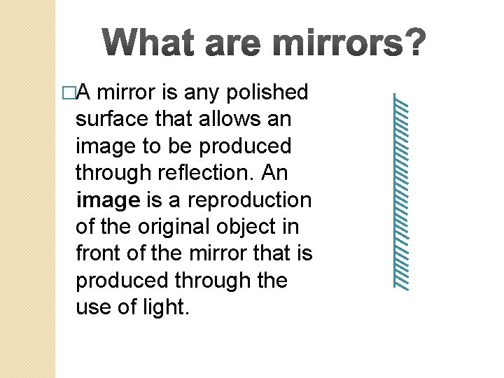 �A mirror is any polished surface that allows an image to be produced through