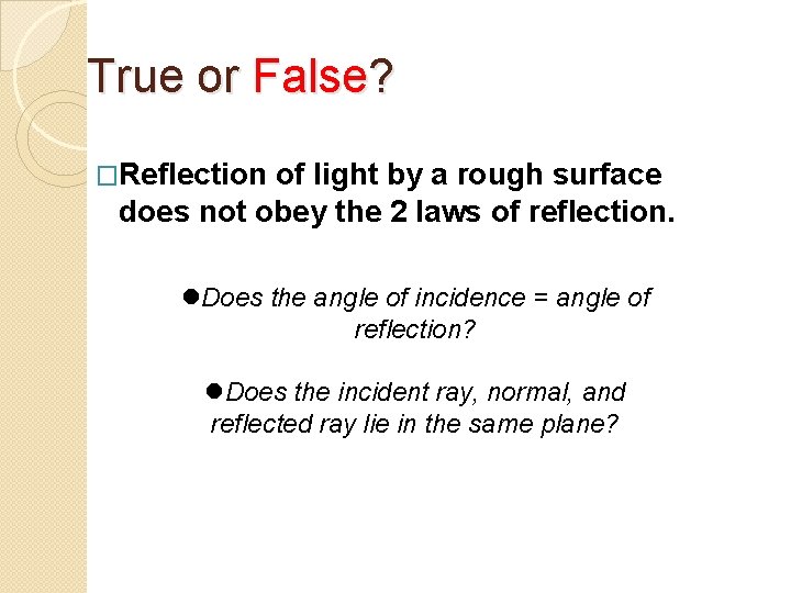 True or False? �Reflection of light by a rough surface does not obey the