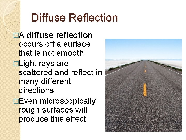 Diffuse Reflection �A diffuse reflection occurs off a surface that is not smooth �Light