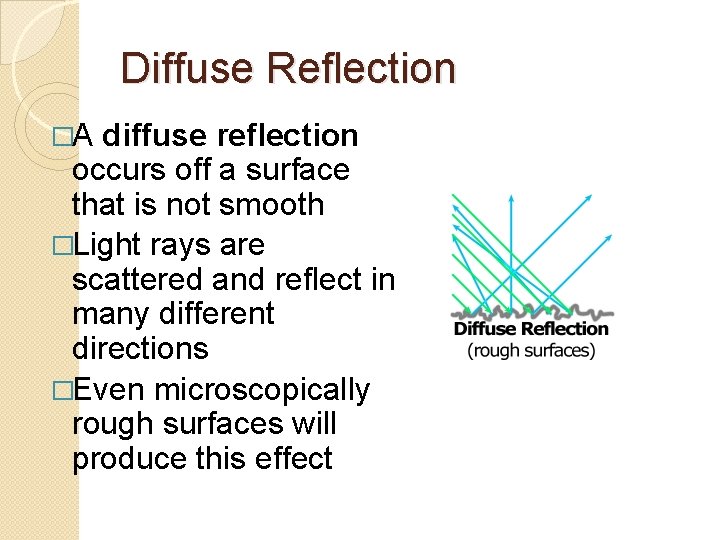 Diffuse Reflection �A diffuse reflection occurs off a surface that is not smooth �Light