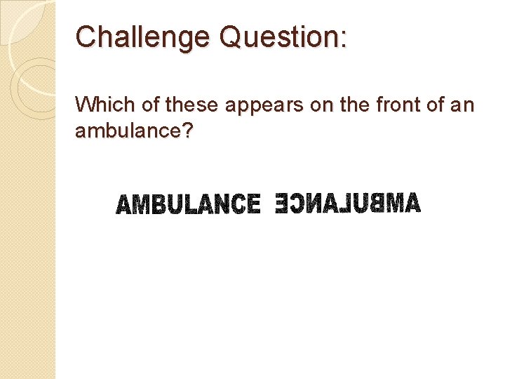 Challenge Question: Which of these appears on the front of an ambulance? 