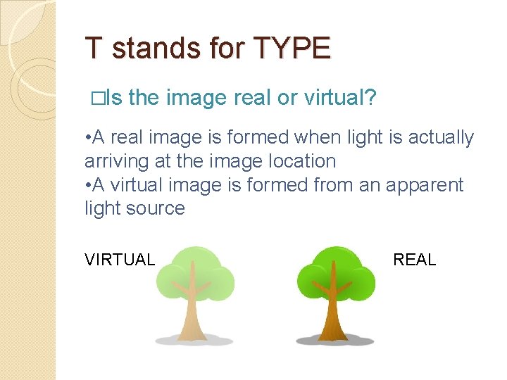 T stands for TYPE �Is the image real or virtual? • A real image