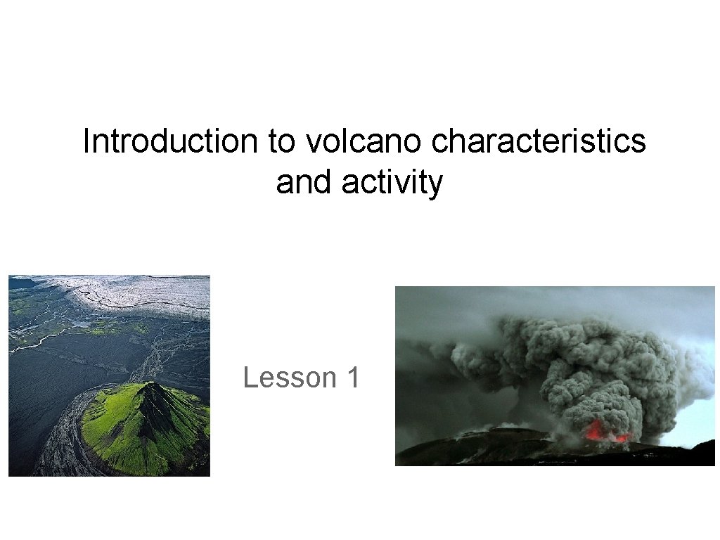 Introduction to volcano characteristics and activity Lesson 1 