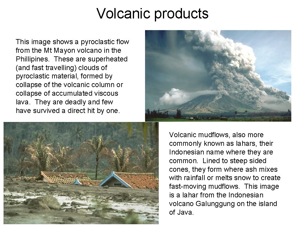 Volcanic products This image shows a pyroclastic flow from the Mt Mayon volcano in