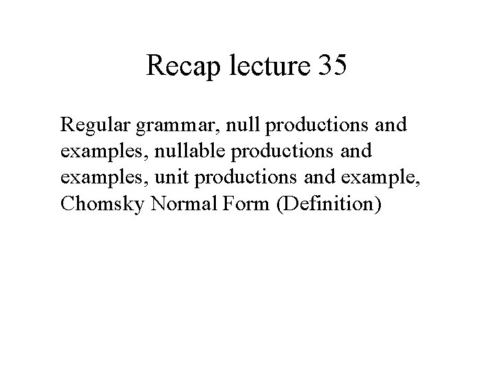 Recap lecture 35 Regular grammar, null productions and examples, nullable productions and examples, unit