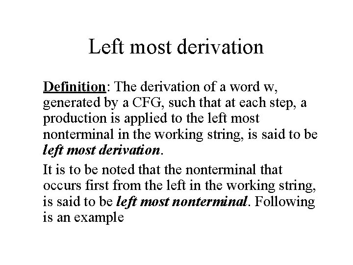 Left most derivation Definition: The derivation of a word w, generated by a CFG,