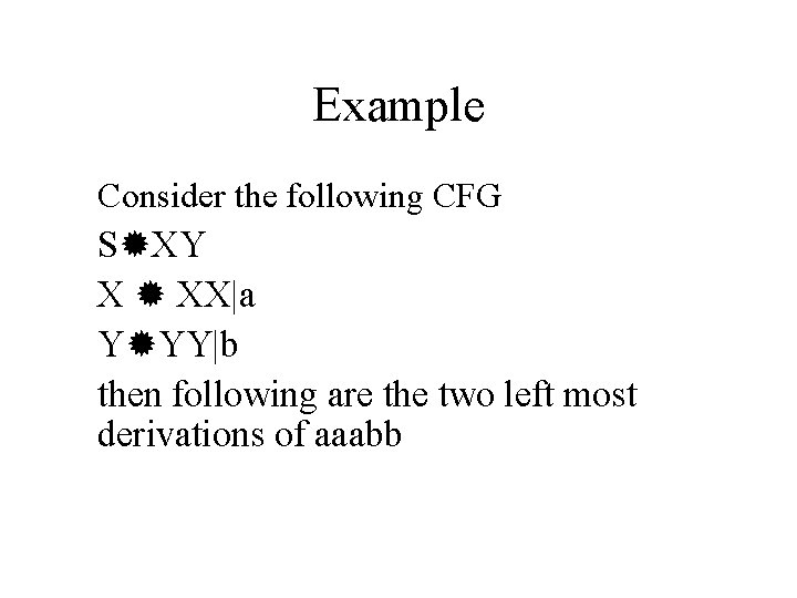 Example Consider the following CFG S XY X XX|a Y YY|b then following are