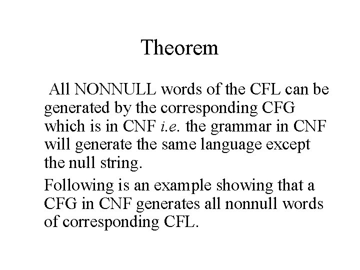 Theorem All NONNULL words of the CFL can be generated by the corresponding CFG