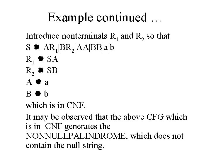 Example continued … Introduce nonterminals R 1 and R 2 so that S AR