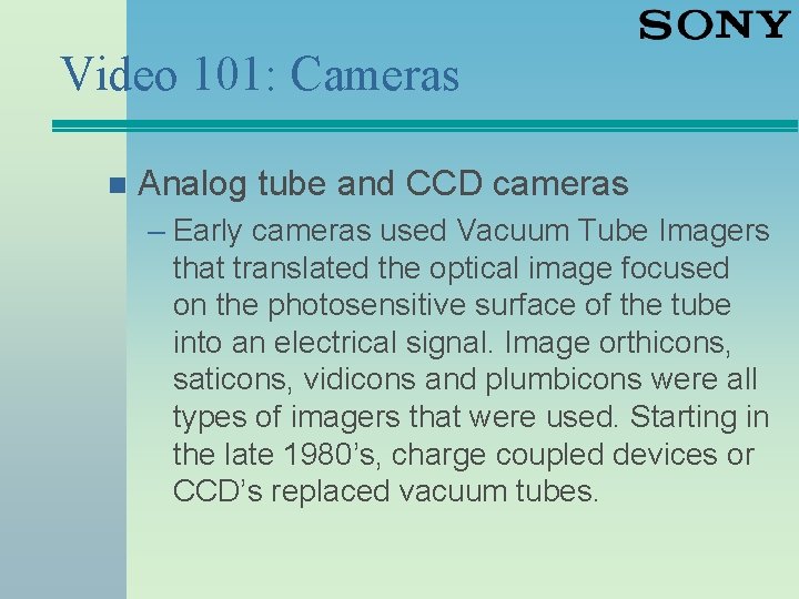 Video 101: Cameras n Analog tube and CCD cameras – Early cameras used Vacuum