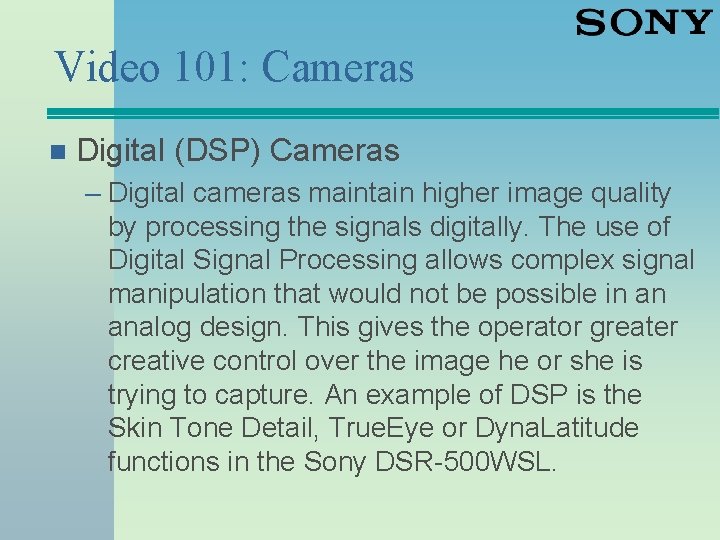 Video 101: Cameras n Digital (DSP) Cameras – Digital cameras maintain higher image quality