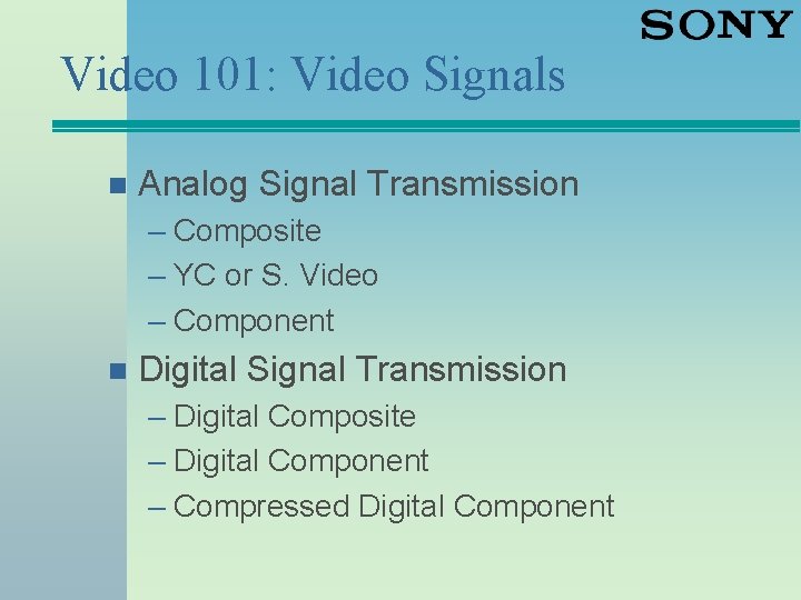 Video 101: Video Signals n Analog Signal Transmission – Composite – YC or S.