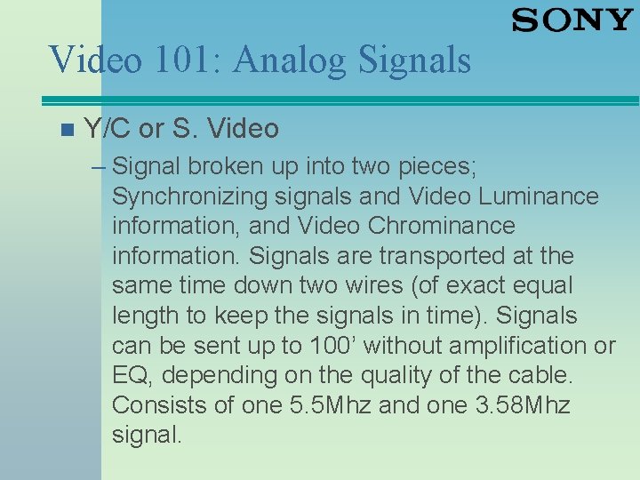 Video 101: Analog Signals n Y/C or S. Video – Signal broken up into