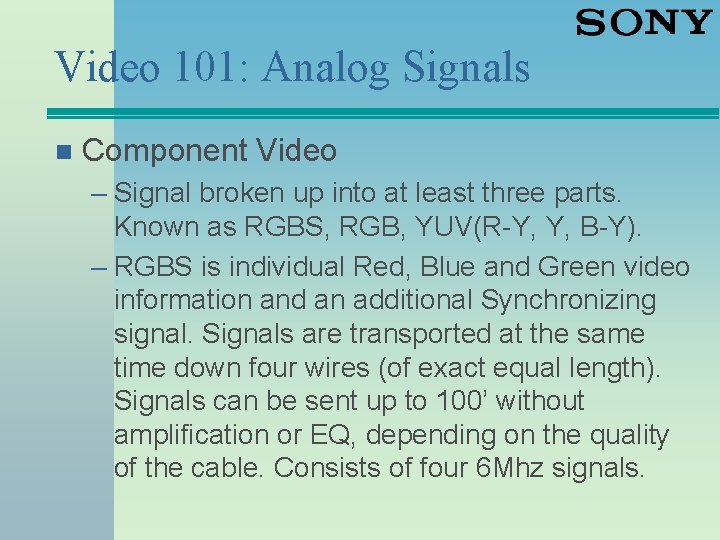 Video 101: Analog Signals n Component Video – Signal broken up into at least