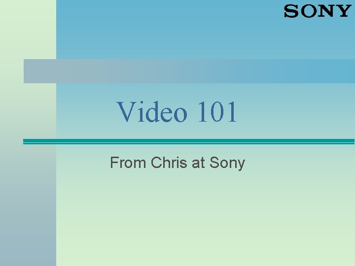 Video 101 From Chris at Sony 