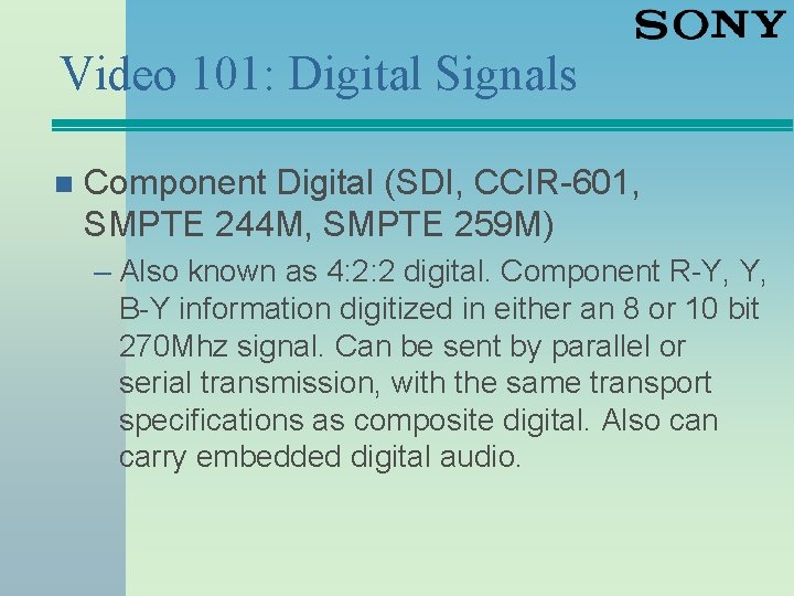 Video 101: Digital Signals n Component Digital (SDI, CCIR-601, SMPTE 244 M, SMPTE 259