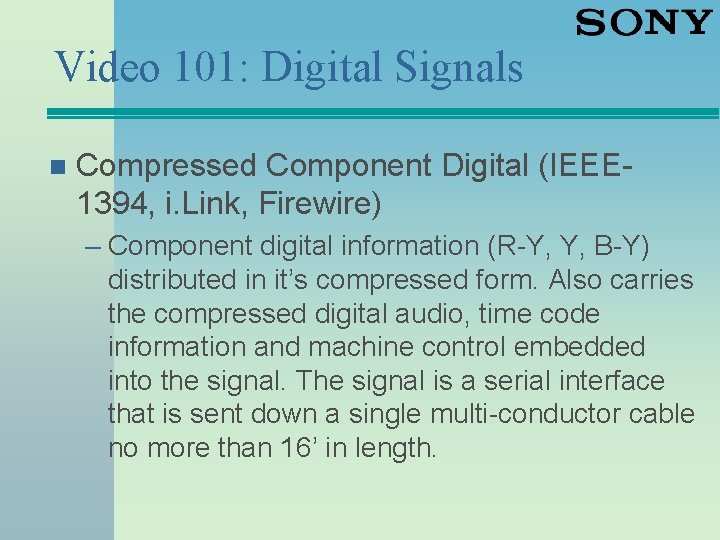 Video 101: Digital Signals n Compressed Component Digital (IEEE 1394, i. Link, Firewire) –