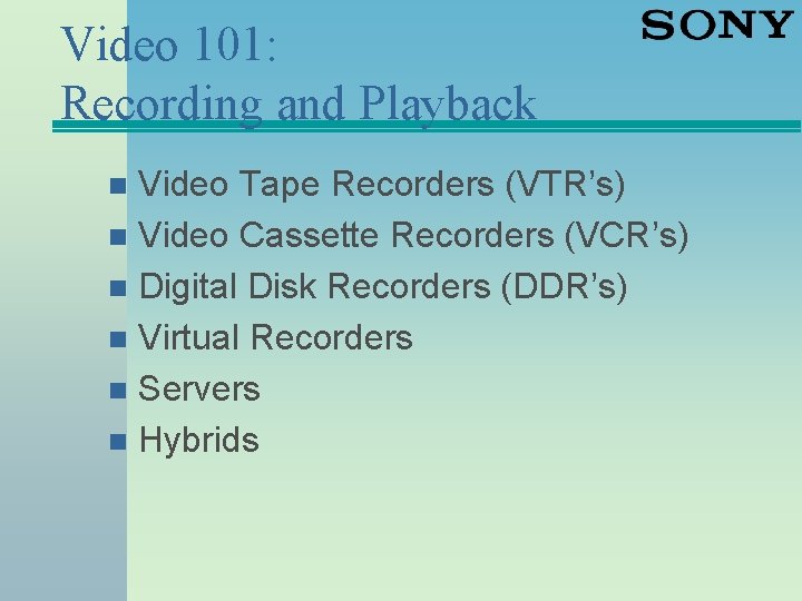 Video 101: Recording and Playback Video Tape Recorders (VTR’s) n Video Cassette Recorders (VCR’s)