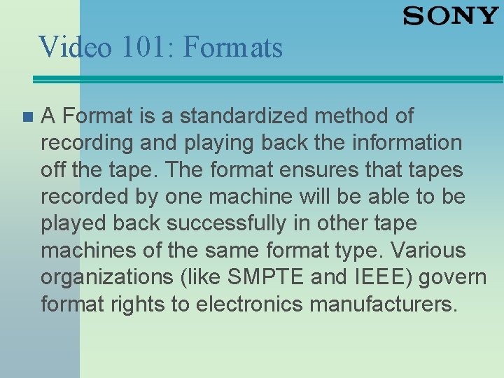 Video 101: Formats n A Format is a standardized method of recording and playing