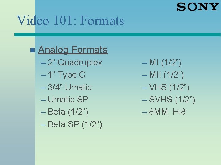 Video 101: Formats n Analog Formats – 2” Quadruplex – 1” Type C –