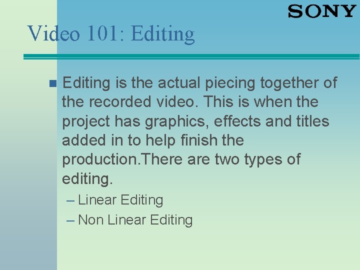 Video 101: Editing n Editing is the actual piecing together of the recorded video.