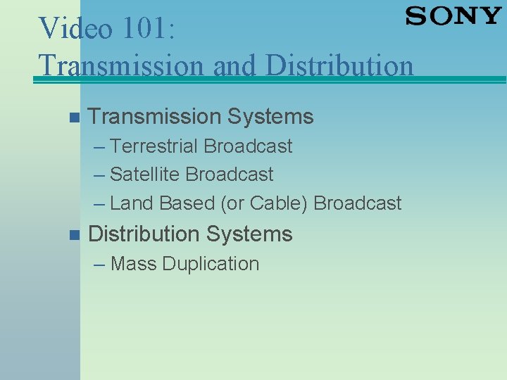 Video 101: Transmission and Distribution n Transmission Systems – Terrestrial Broadcast – Satellite Broadcast