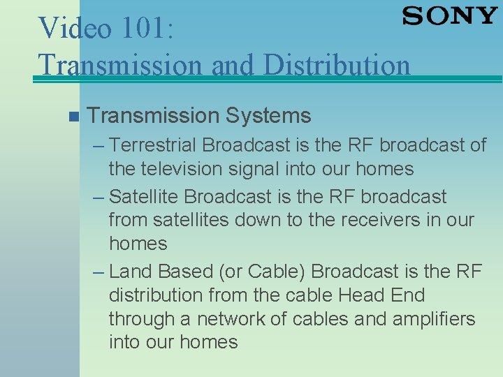 Video 101: Transmission and Distribution n Transmission Systems – Terrestrial Broadcast is the RF