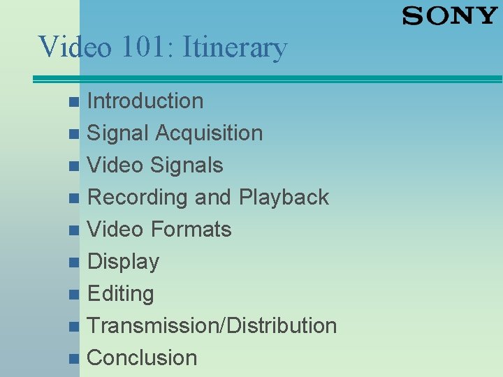 Video 101: Itinerary Introduction n Signal Acquisition n Video Signals n Recording and Playback
