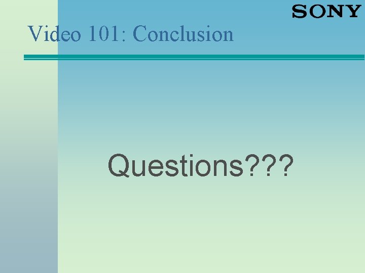 Video 101: Conclusion Questions? ? ? 