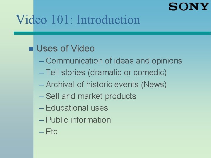 Video 101: Introduction n Uses of Video – Communication of ideas and opinions –