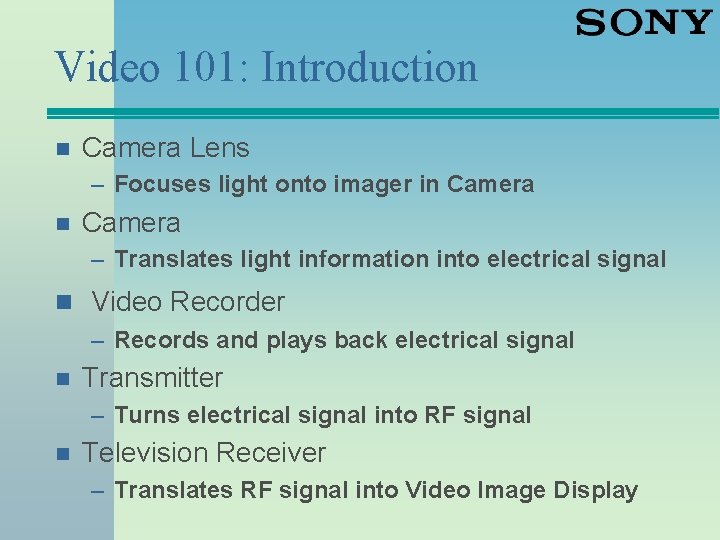 Video 101: Introduction n Camera Lens – Focuses light onto imager in Camera –