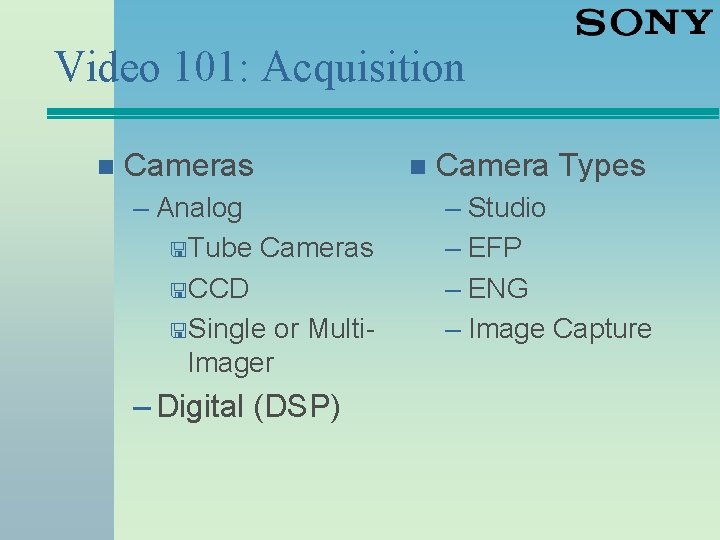 Video 101: Acquisition n Cameras – Analog <Tube Cameras <CCD <Single or Multi. Imager