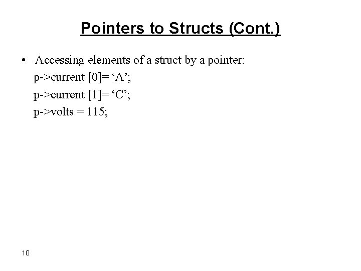 Pointers to Structs (Cont. ) • Accessing elements of a struct by a pointer: