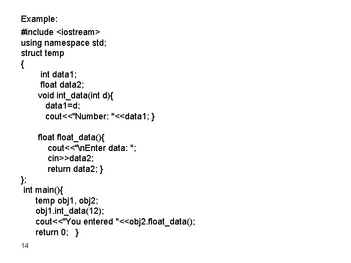 Example: #include <iostream> using namespace std; struct temp { int data 1; float data