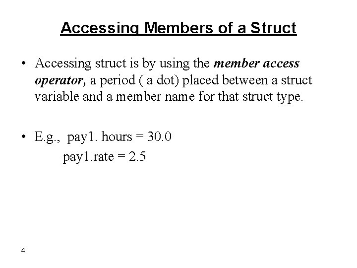 Accessing Members of a Struct • Accessing struct is by using the member access