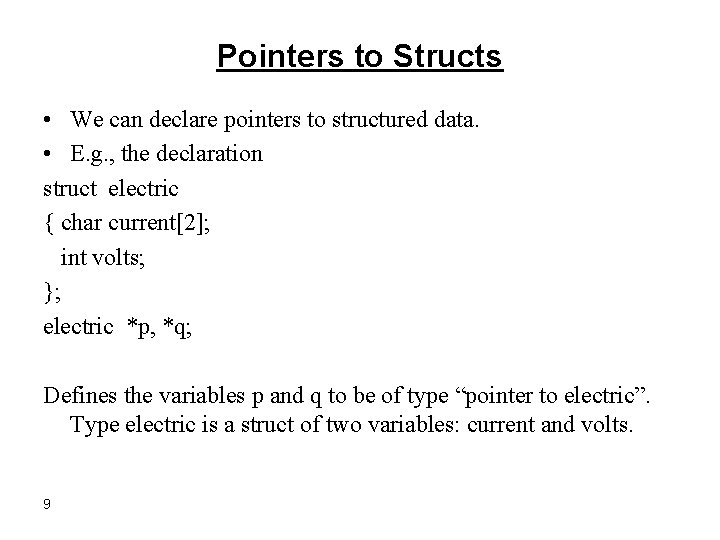 Pointers to Structs • We can declare pointers to structured data. • E. g.
