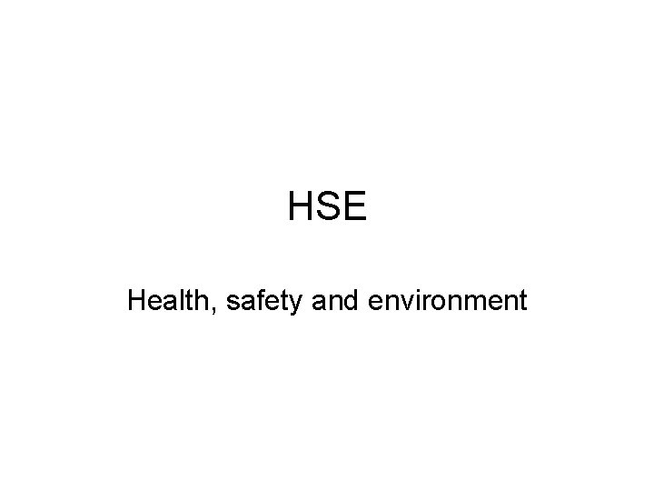 HSE Health, safety and environment 