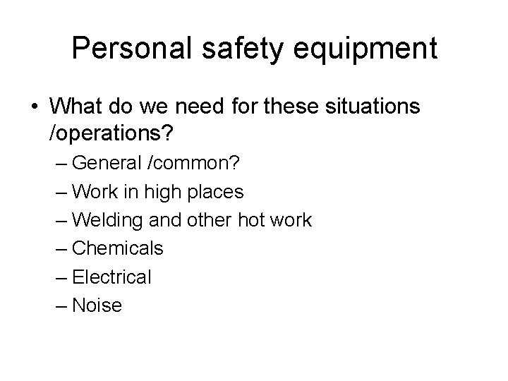 Personal safety equipment • What do we need for these situations /operations? – General